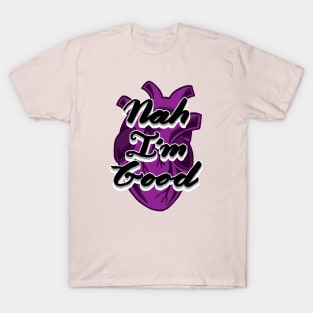 Nah I'm Good | Hand Lettered Hand Drawn Asexual Realistic Heart T-Shirt